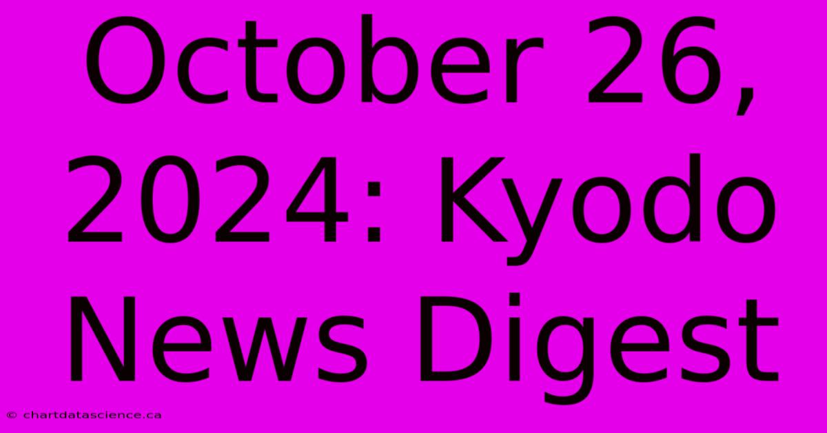 October 26, 2024: Kyodo News Digest