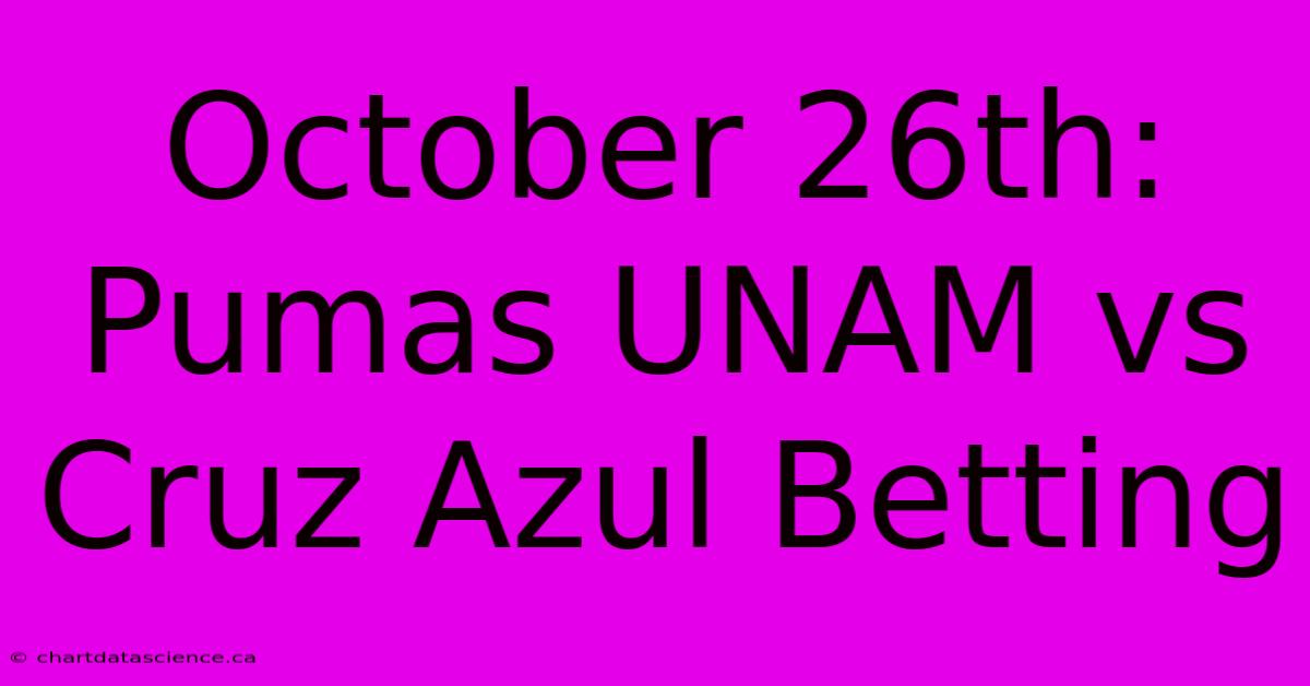 October 26th: Pumas UNAM Vs Cruz Azul Betting