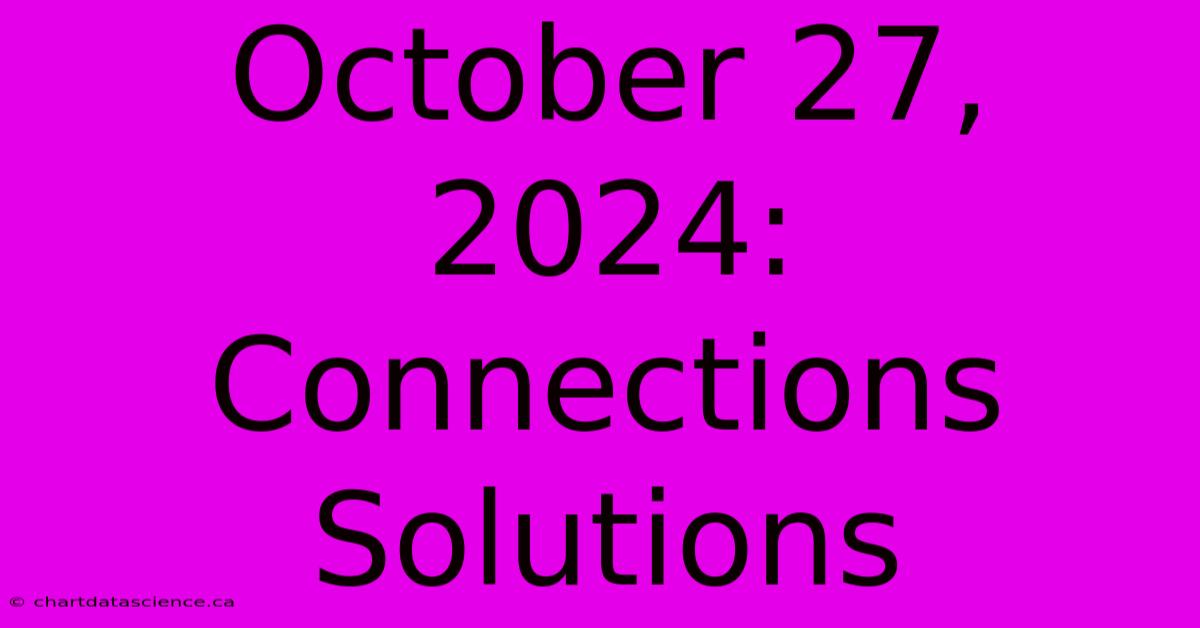 October 27, 2024: Connections Solutions