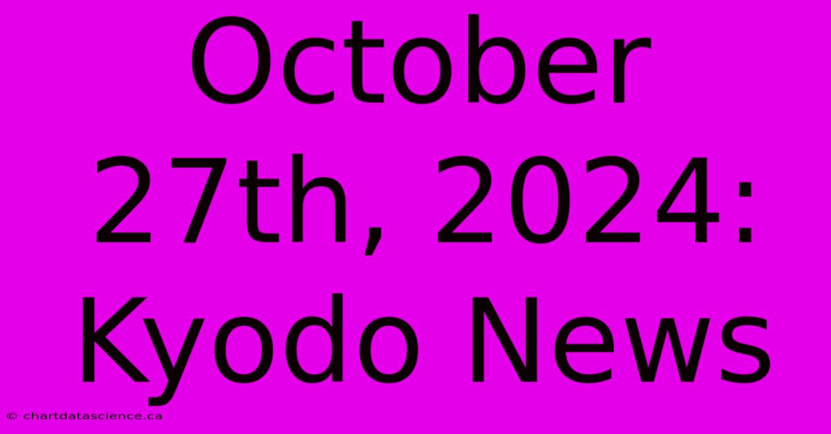 October 27th, 2024: Kyodo News