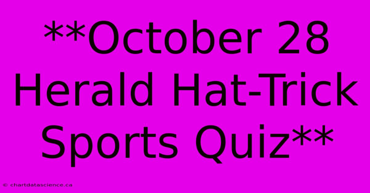 **October 28 Herald Hat-Trick Sports Quiz**