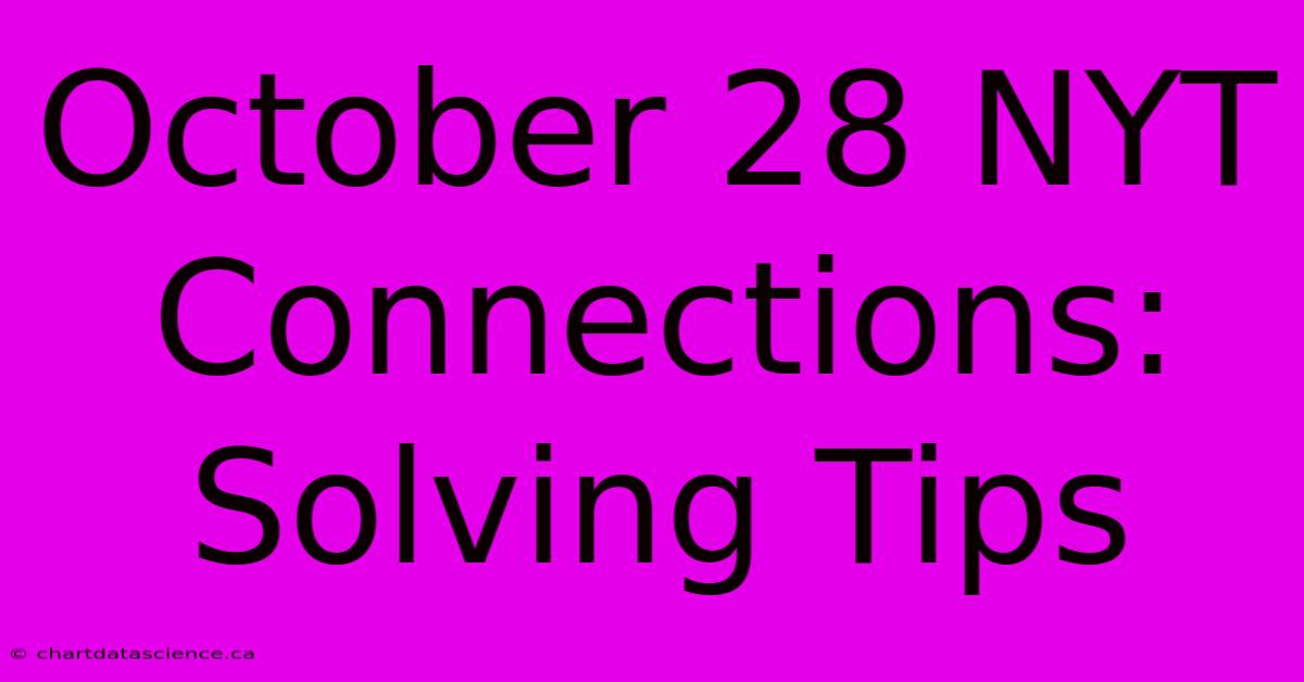 October 28 NYT Connections: Solving Tips