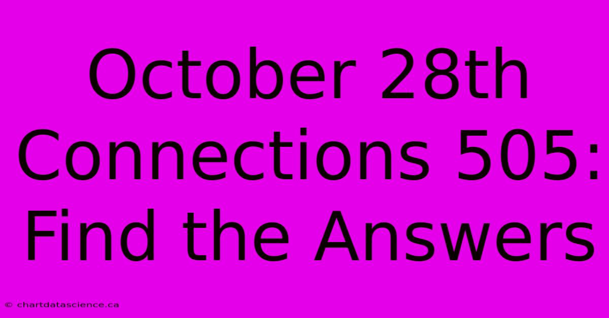 October 28th Connections 505: Find The Answers