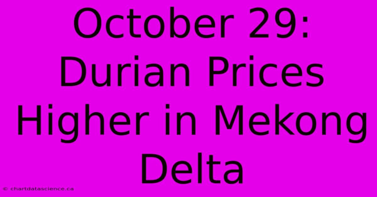 October 29: Durian Prices Higher In Mekong Delta