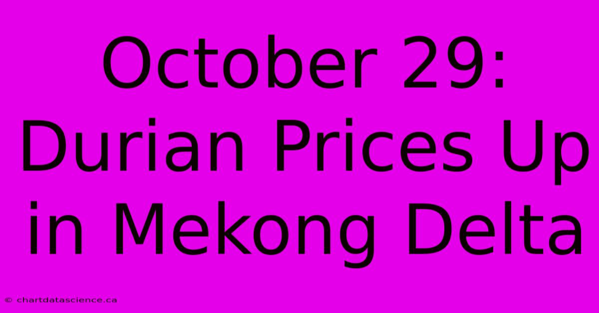 October 29: Durian Prices Up In Mekong Delta