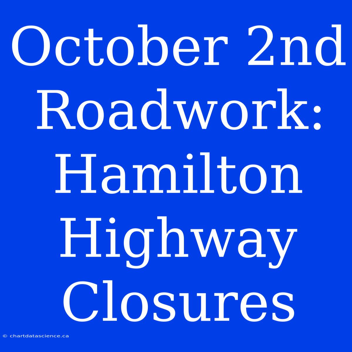 October 2nd Roadwork: Hamilton Highway Closures