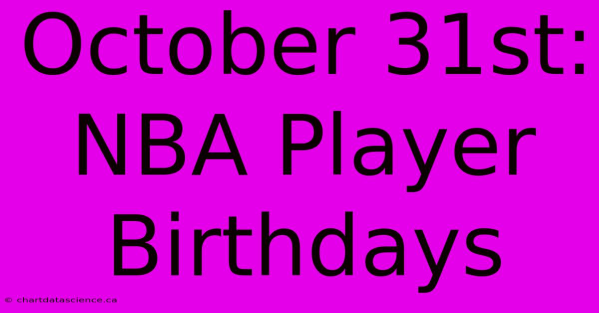 October 31st: NBA Player Birthdays