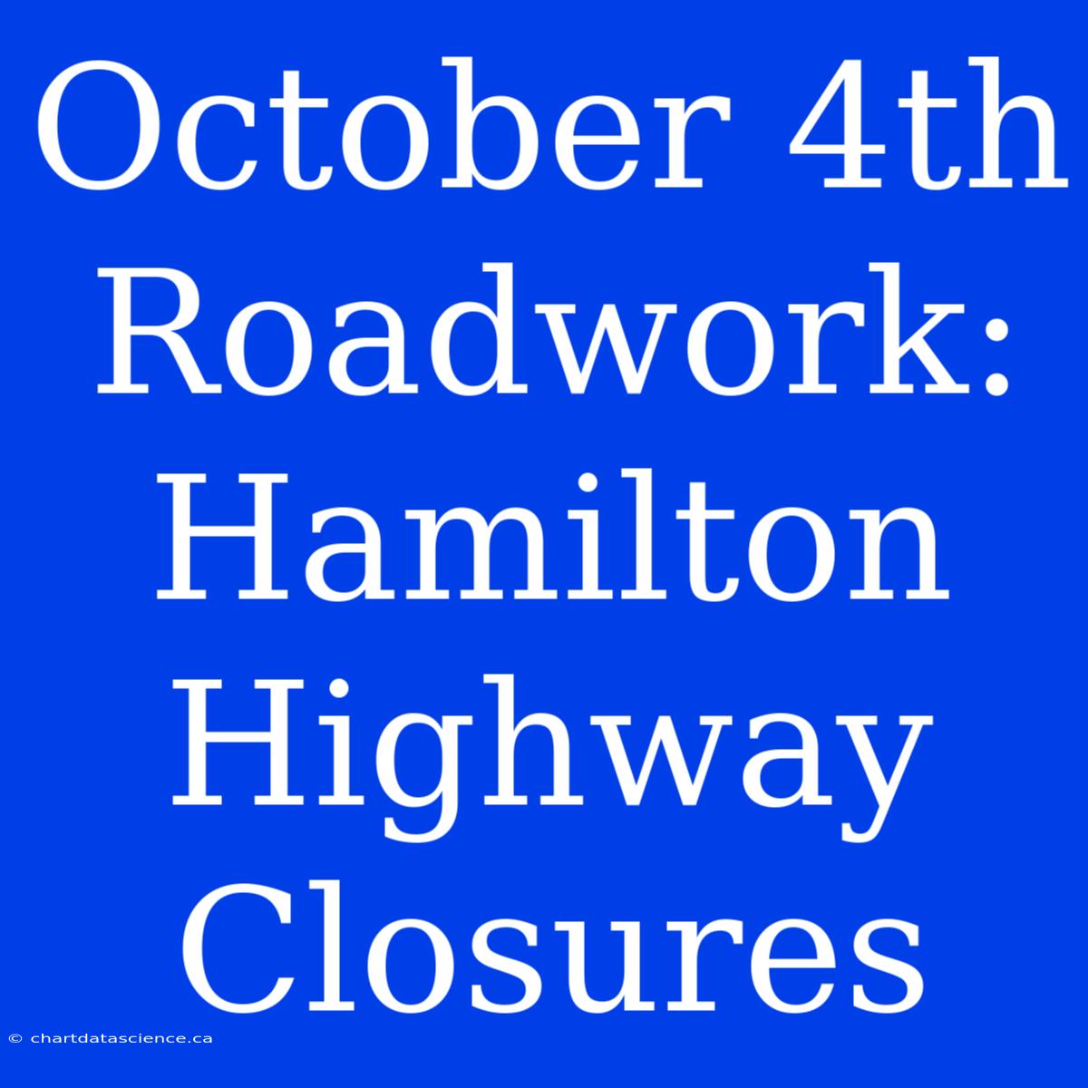 October 4th Roadwork: Hamilton Highway Closures