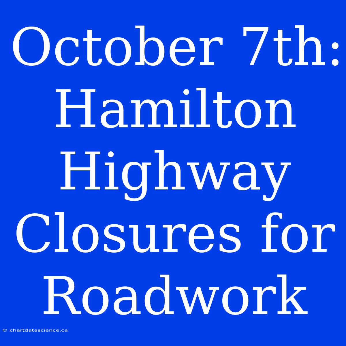 October 7th: Hamilton Highway Closures For Roadwork