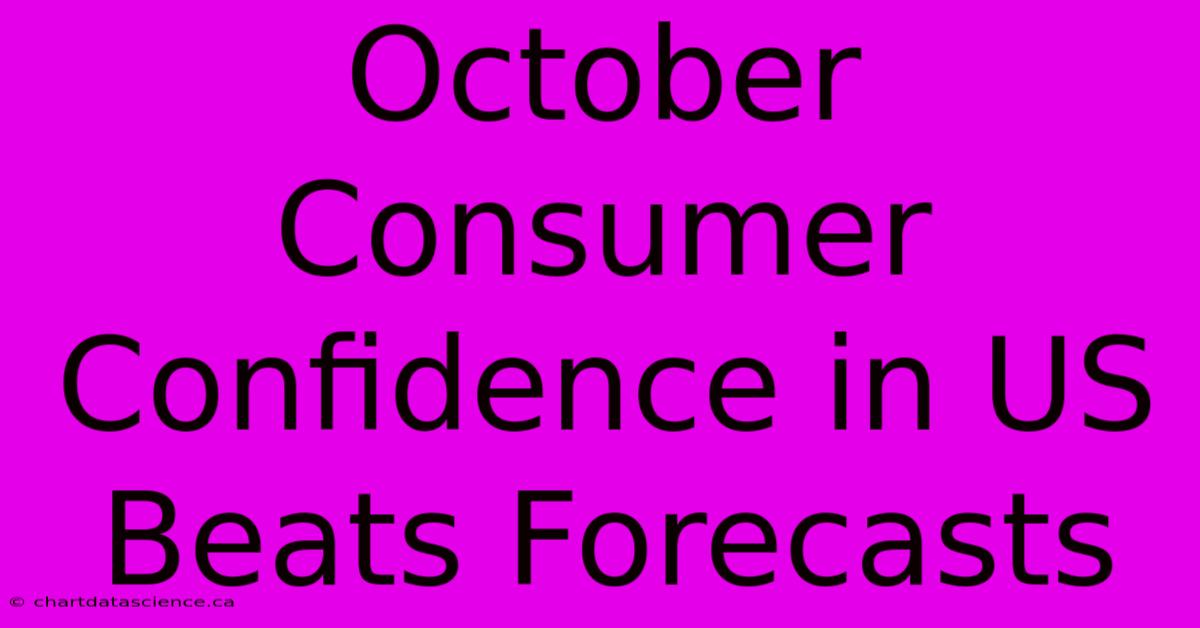 October Consumer Confidence In US Beats Forecasts