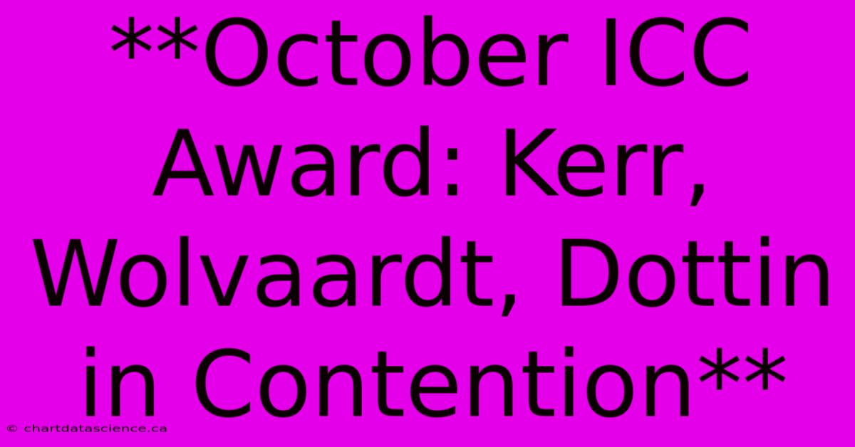 **October ICC Award: Kerr, Wolvaardt, Dottin In Contention** 