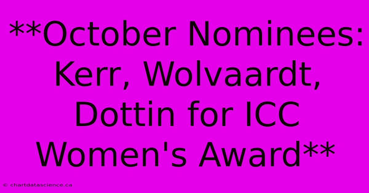 **October Nominees: Kerr, Wolvaardt, Dottin For ICC Women's Award**