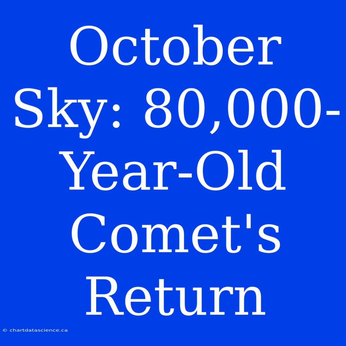 October Sky: 80,000-Year-Old Comet's Return