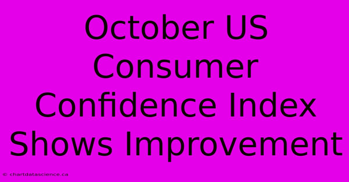 October US Consumer Confidence Index Shows Improvement