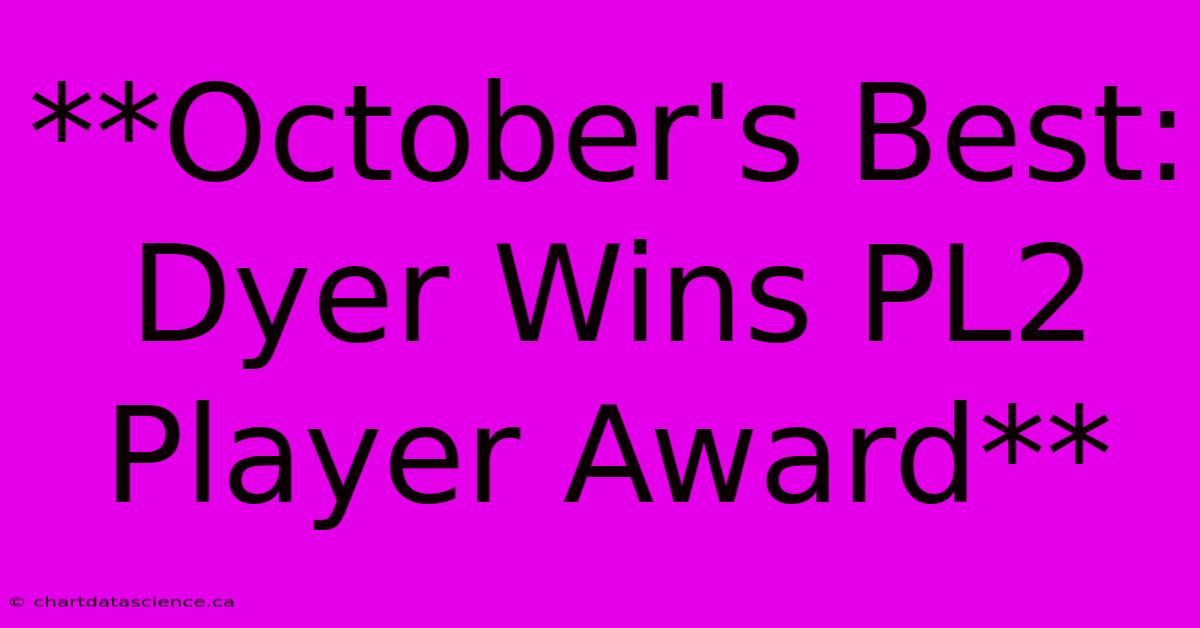 **October's Best: Dyer Wins PL2 Player Award**