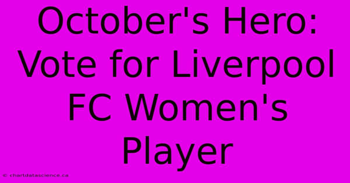 October's Hero: Vote For Liverpool FC Women's Player