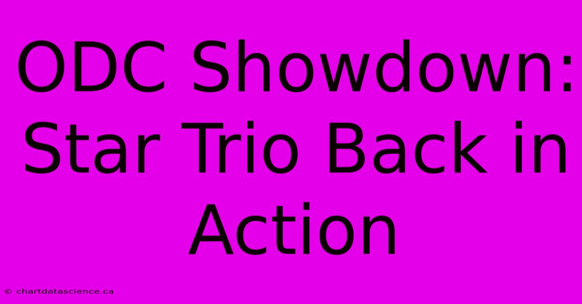 ODC Showdown: Star Trio Back In Action