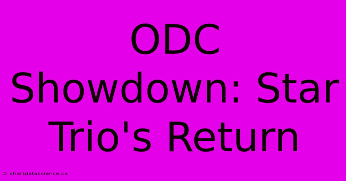 ODC Showdown: Star Trio's Return 