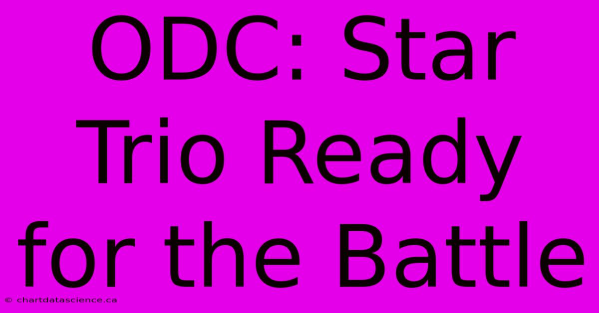 ODC: Star Trio Ready For The Battle