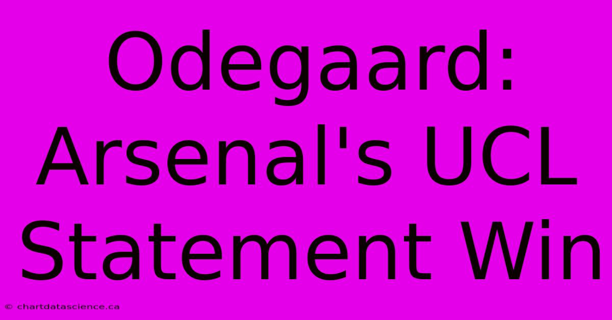 Odegaard: Arsenal's UCL Statement Win