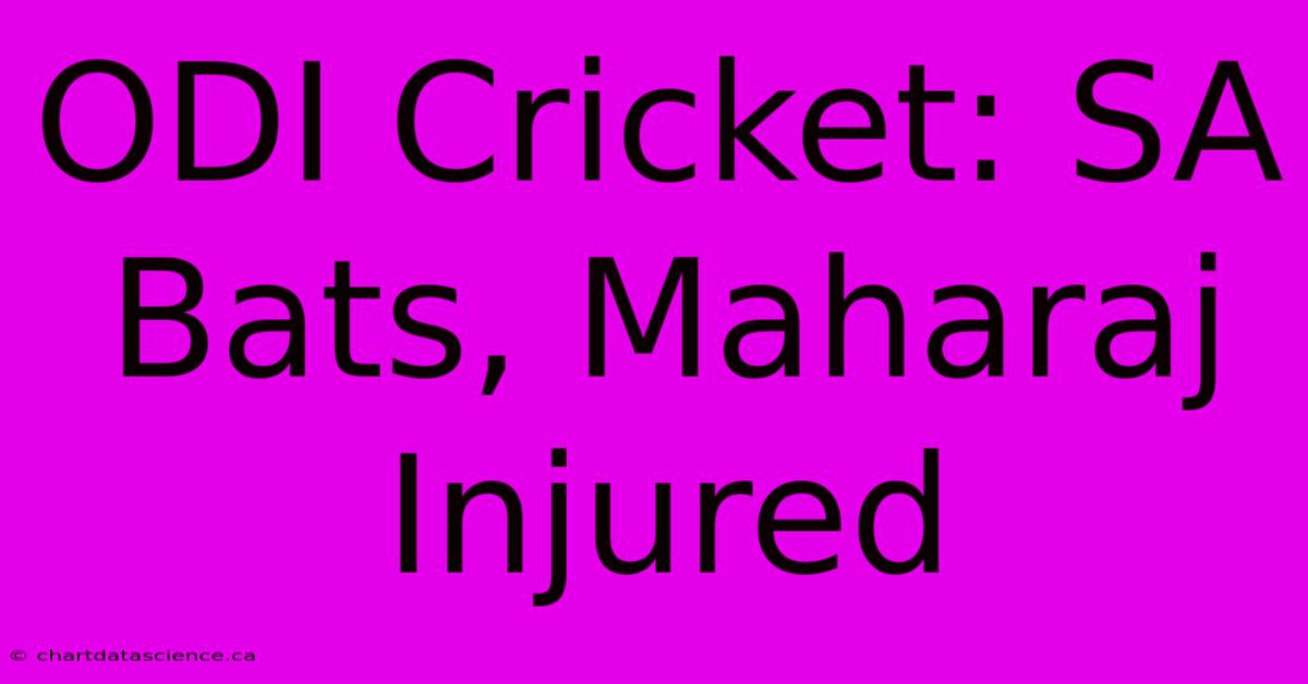 ODI Cricket: SA Bats, Maharaj Injured