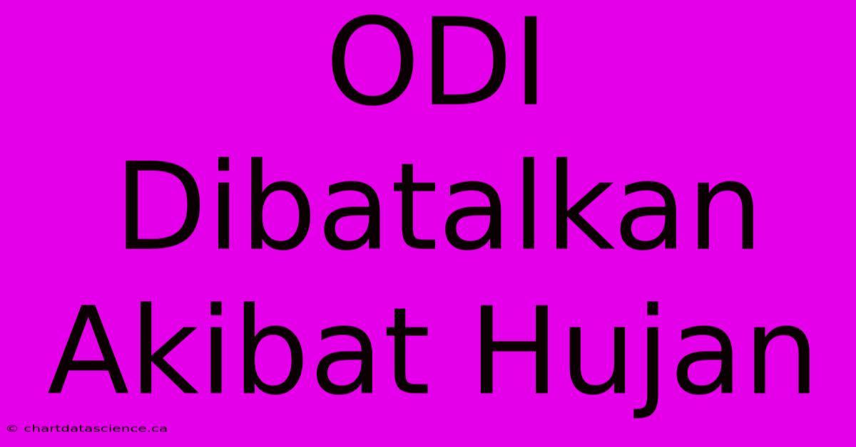 ODI Dibatalkan Akibat Hujan