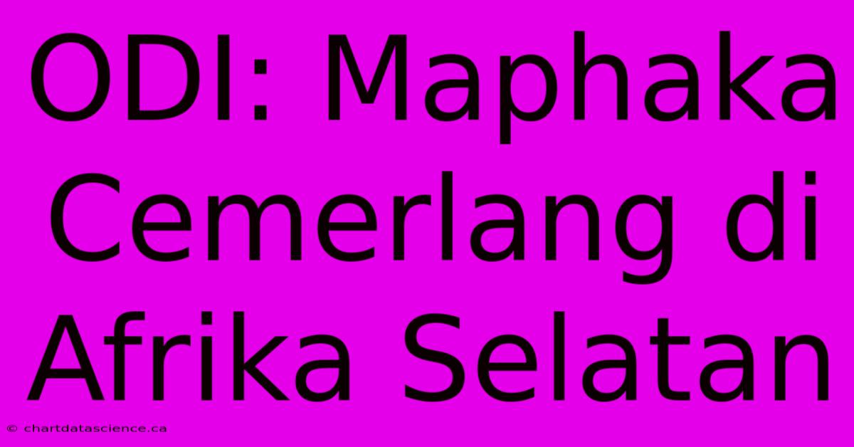 ODI: Maphaka Cemerlang Di Afrika Selatan