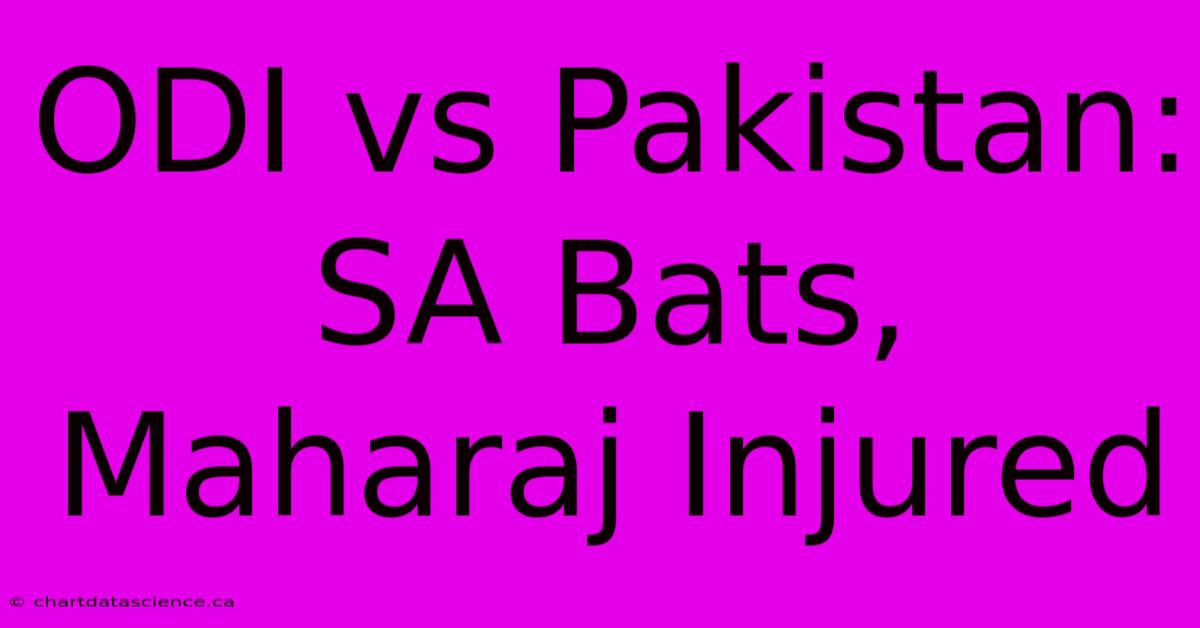 ODI Vs Pakistan: SA Bats, Maharaj Injured