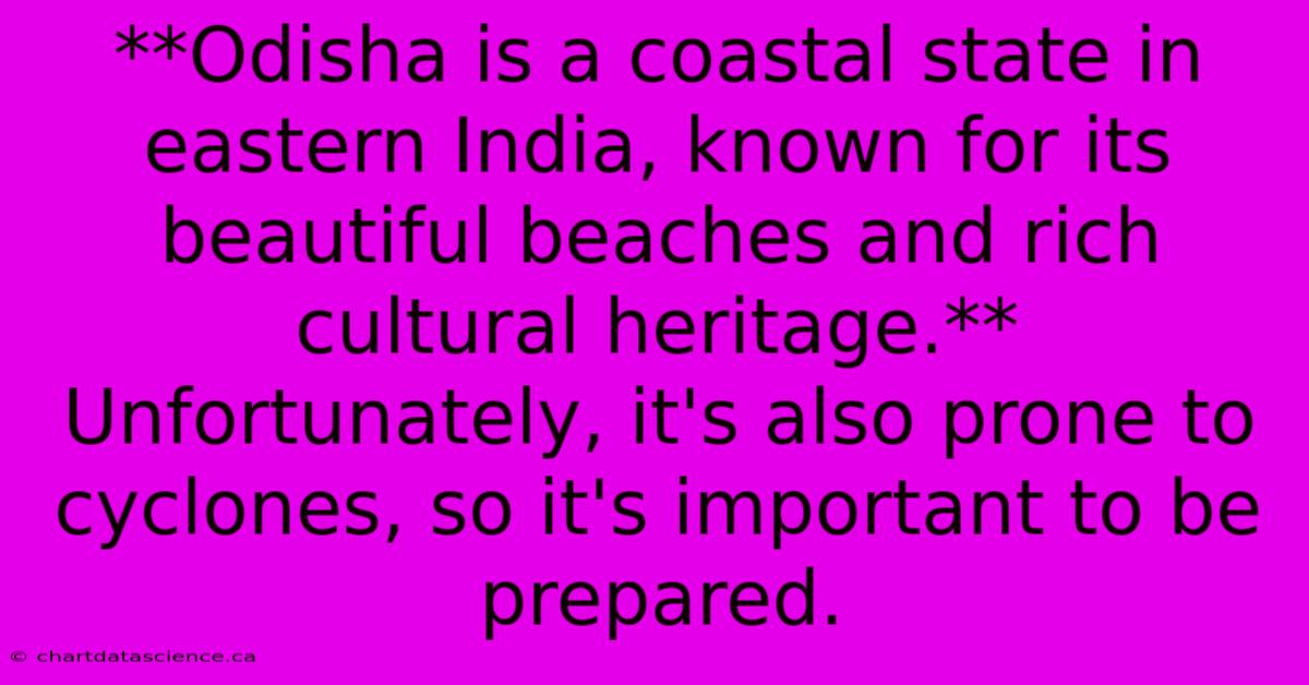 **Odisha Is A Coastal State In Eastern India, Known For Its Beautiful Beaches And Rich Cultural Heritage.**  Unfortunately, It's Also Prone To Cyclones, So It's Important To Be Prepared.