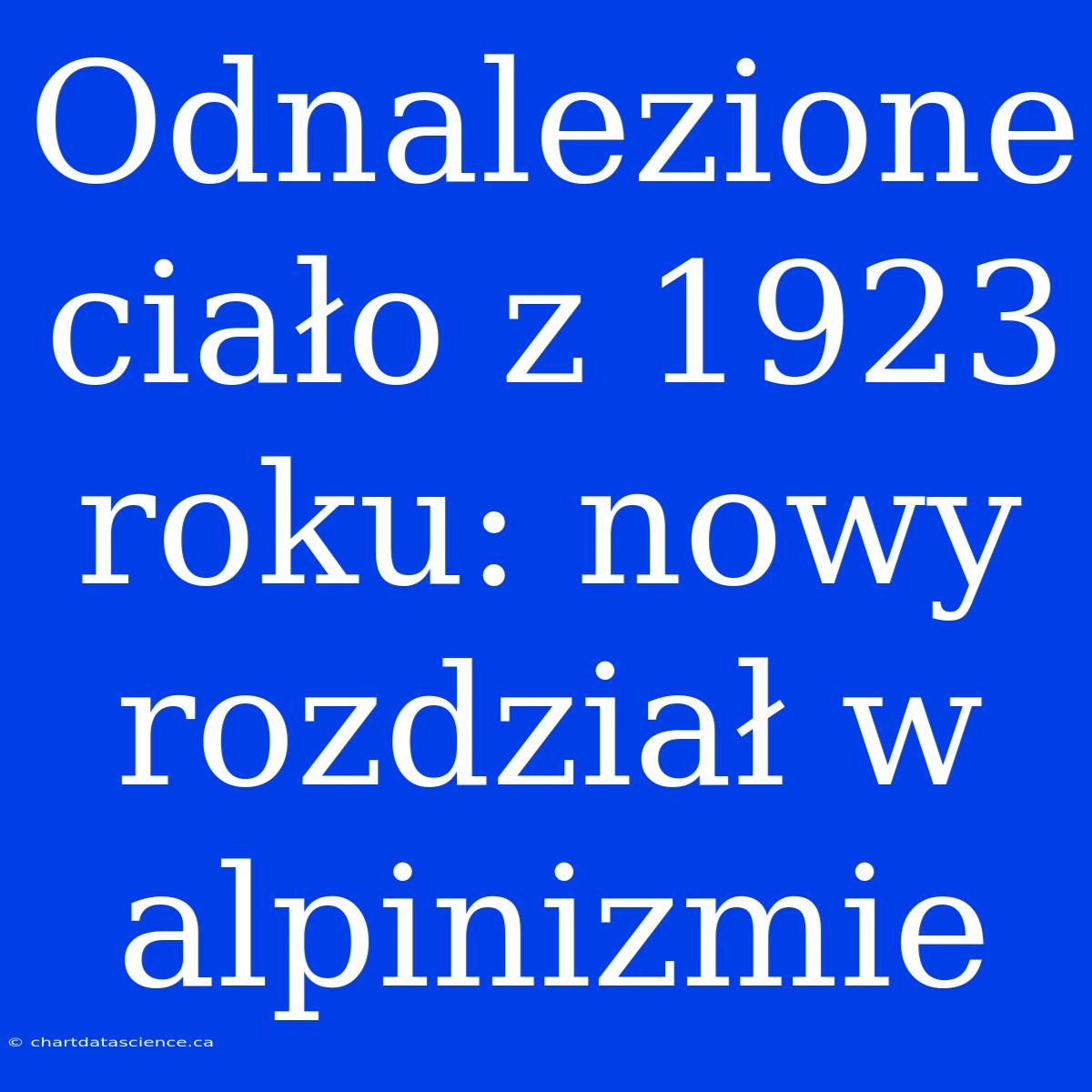 Odnalezione Ciało Z 1923 Roku: Nowy Rozdział W Alpinizmie