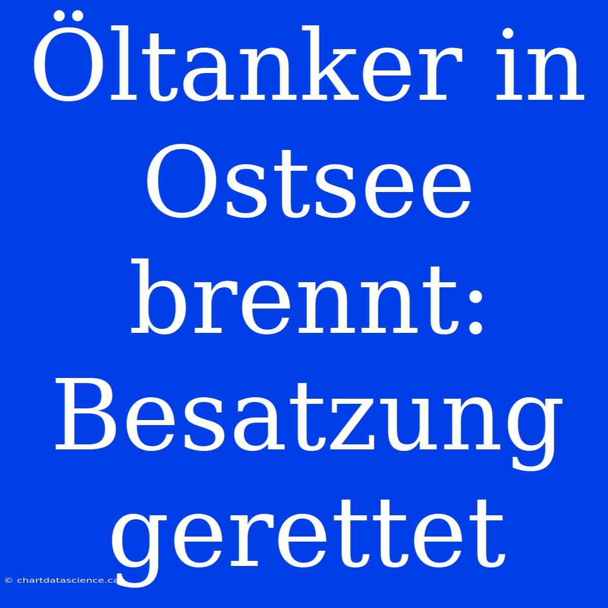 Öltanker In Ostsee Brennt: Besatzung Gerettet