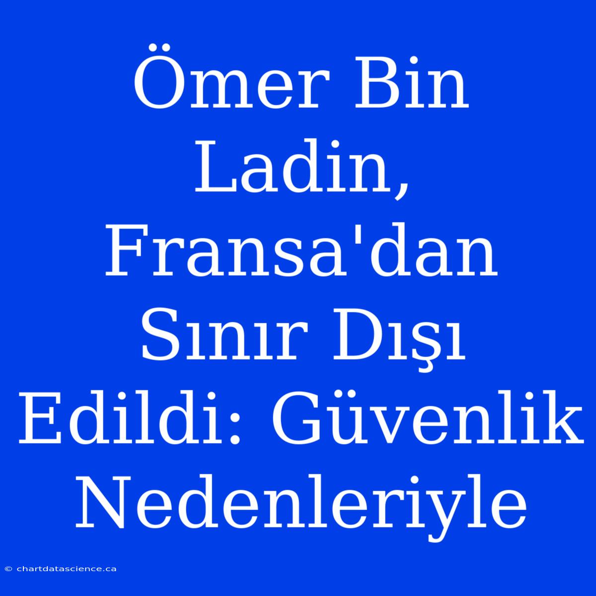 Ömer Bin Ladin, Fransa'dan Sınır Dışı Edildi: Güvenlik Nedenleriyle