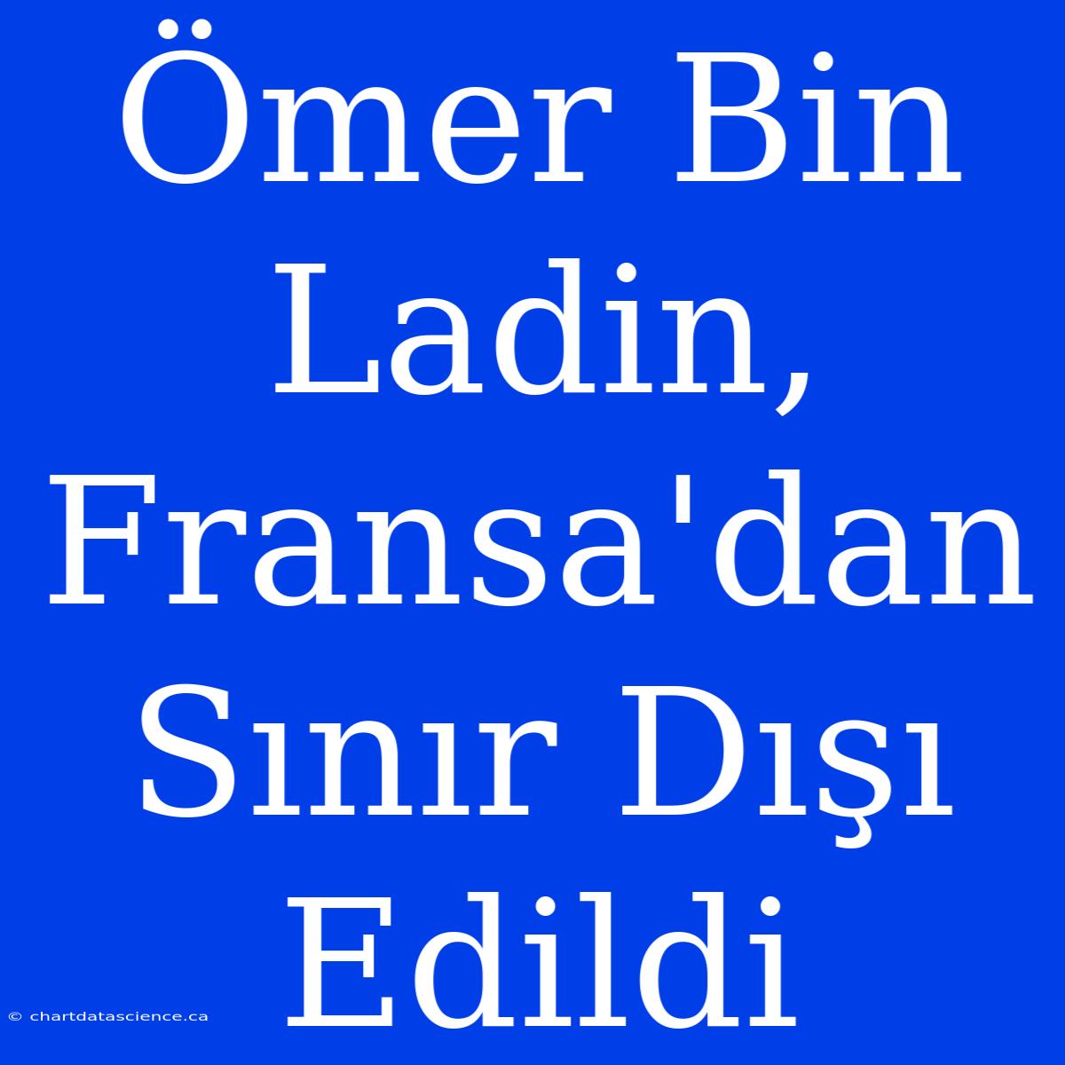 Ömer Bin Ladin, Fransa'dan Sınır Dışı Edildi