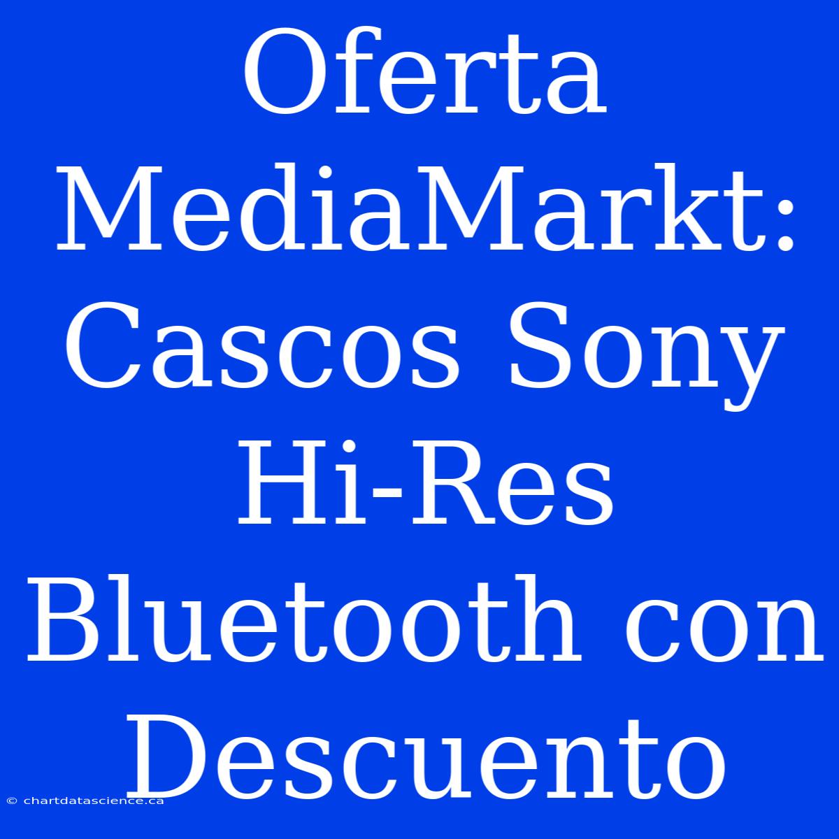 Oferta MediaMarkt: Cascos Sony Hi-Res Bluetooth Con Descuento