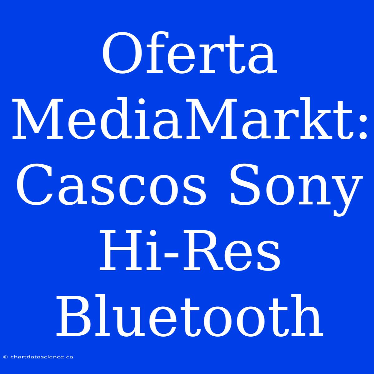 Oferta MediaMarkt: Cascos Sony Hi-Res Bluetooth