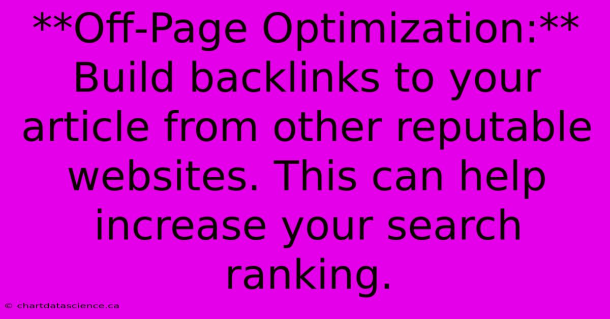 **Off-Page Optimization:** Build Backlinks To Your Article From Other Reputable Websites. This Can Help Increase Your Search Ranking. 