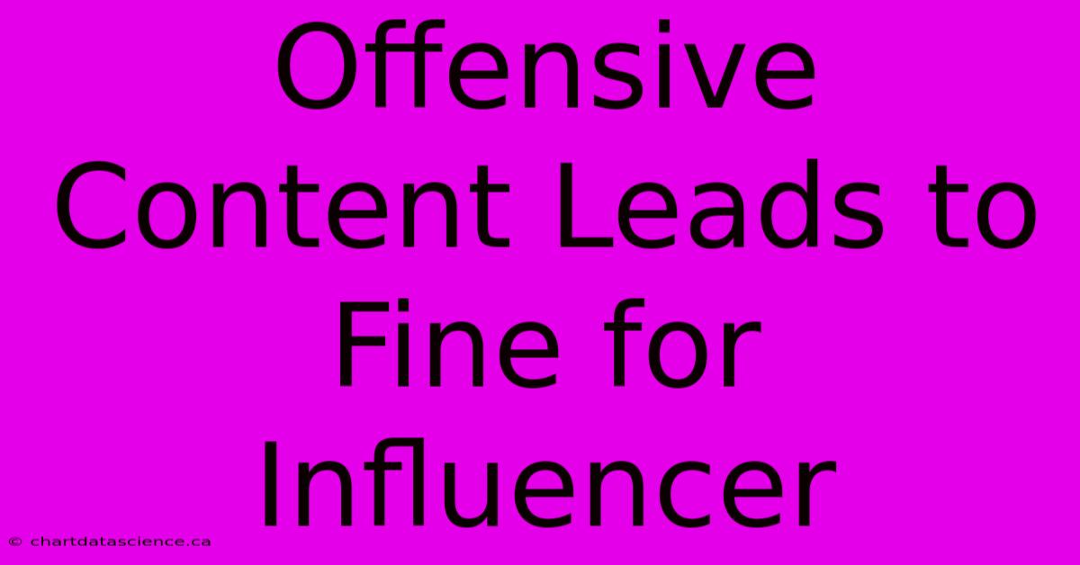 Offensive Content Leads To Fine For Influencer