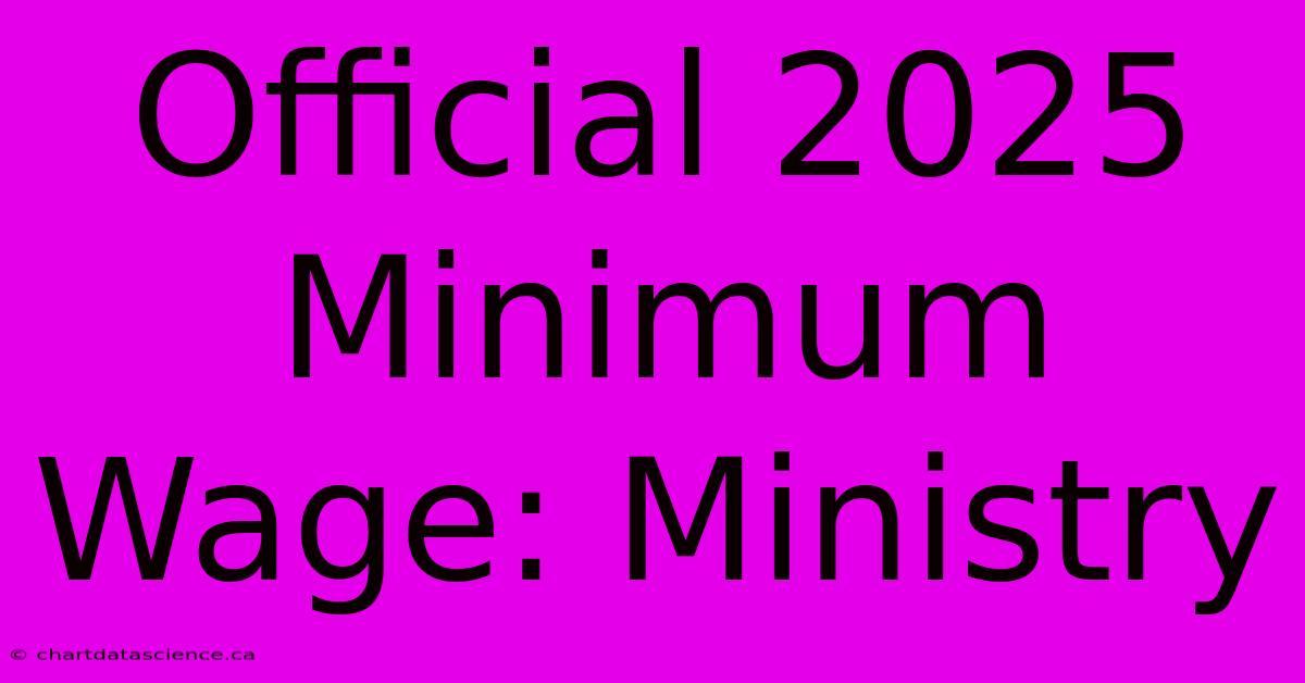 Official 2025 Minimum Wage: Ministry