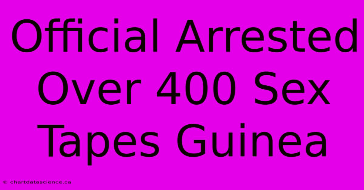 Official Arrested Over 400 Sex Tapes Guinea