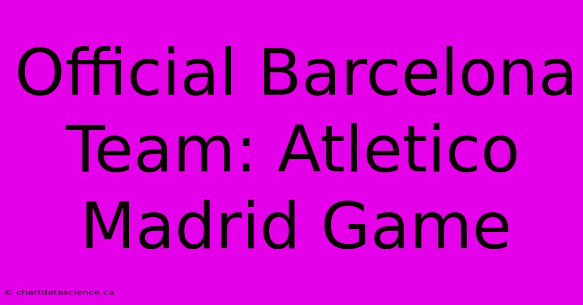 Official Barcelona Team: Atletico Madrid Game