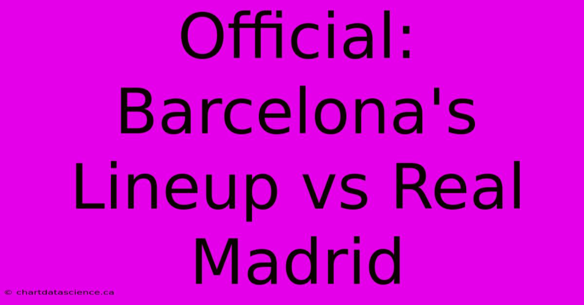 Official: Barcelona's Lineup Vs Real Madrid