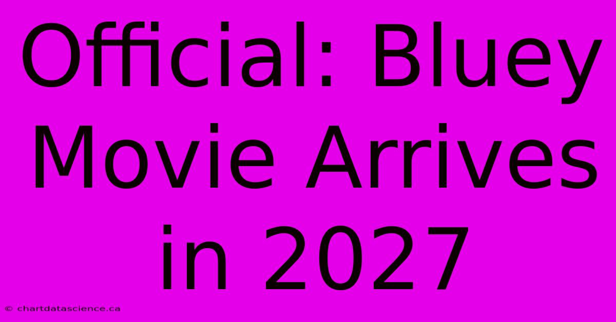 Official: Bluey Movie Arrives In 2027