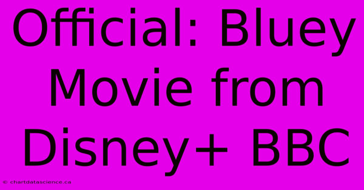 Official: Bluey Movie From Disney+ BBC