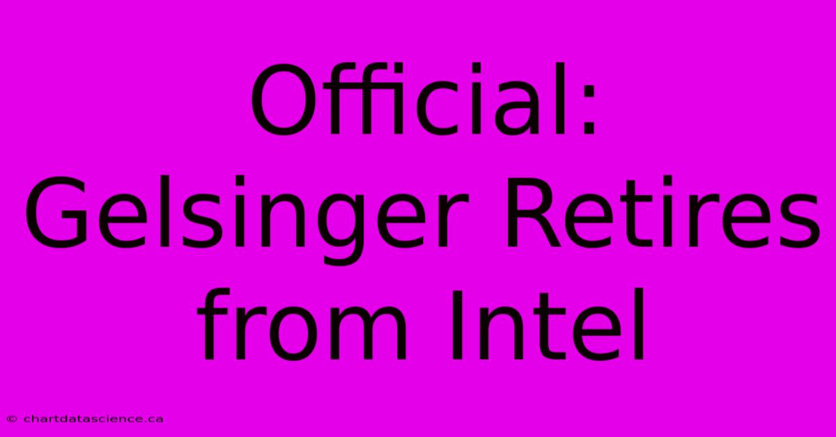 Official: Gelsinger Retires From Intel