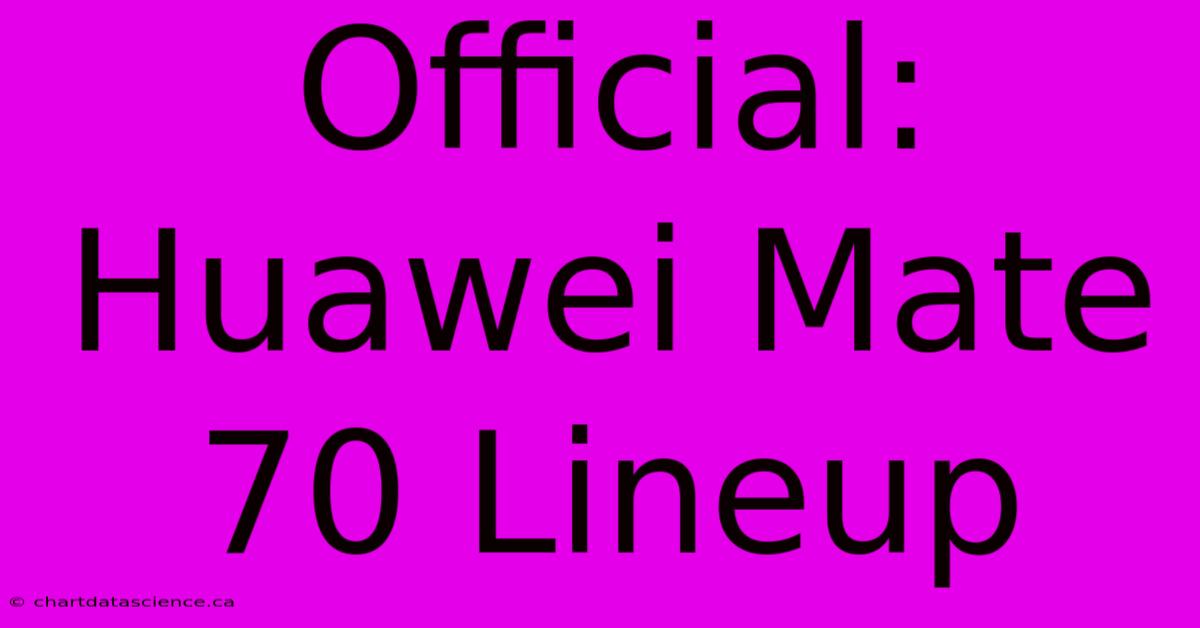 Official: Huawei Mate 70 Lineup