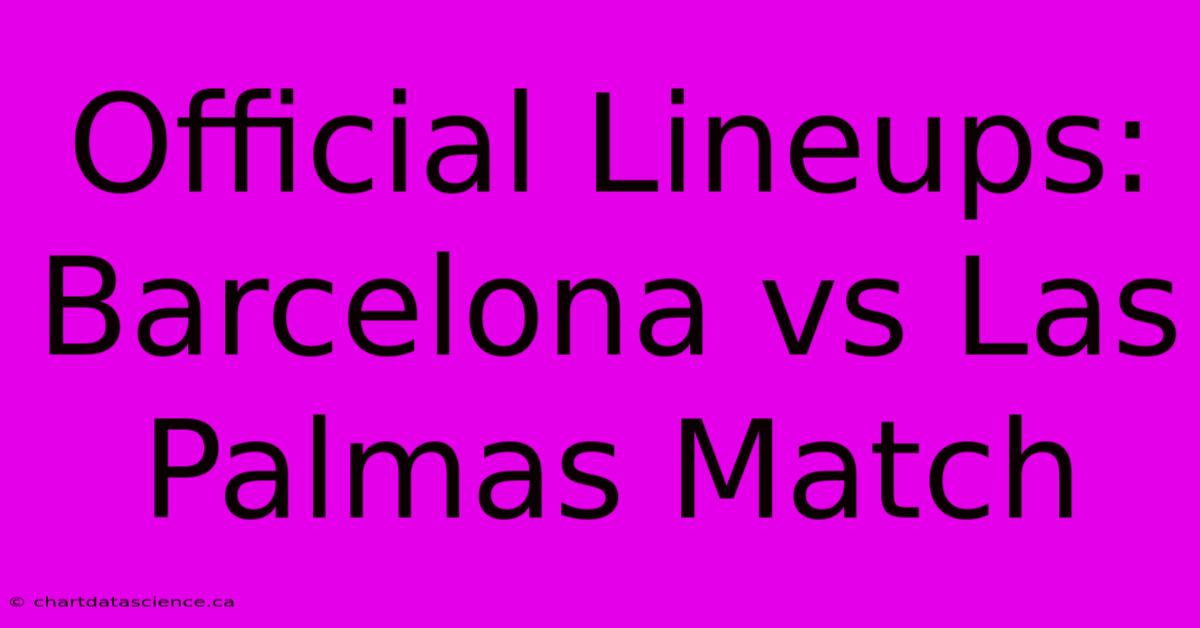 Official Lineups: Barcelona Vs Las Palmas Match