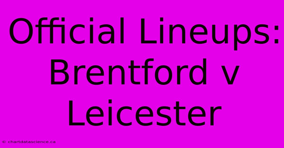 Official Lineups: Brentford V Leicester