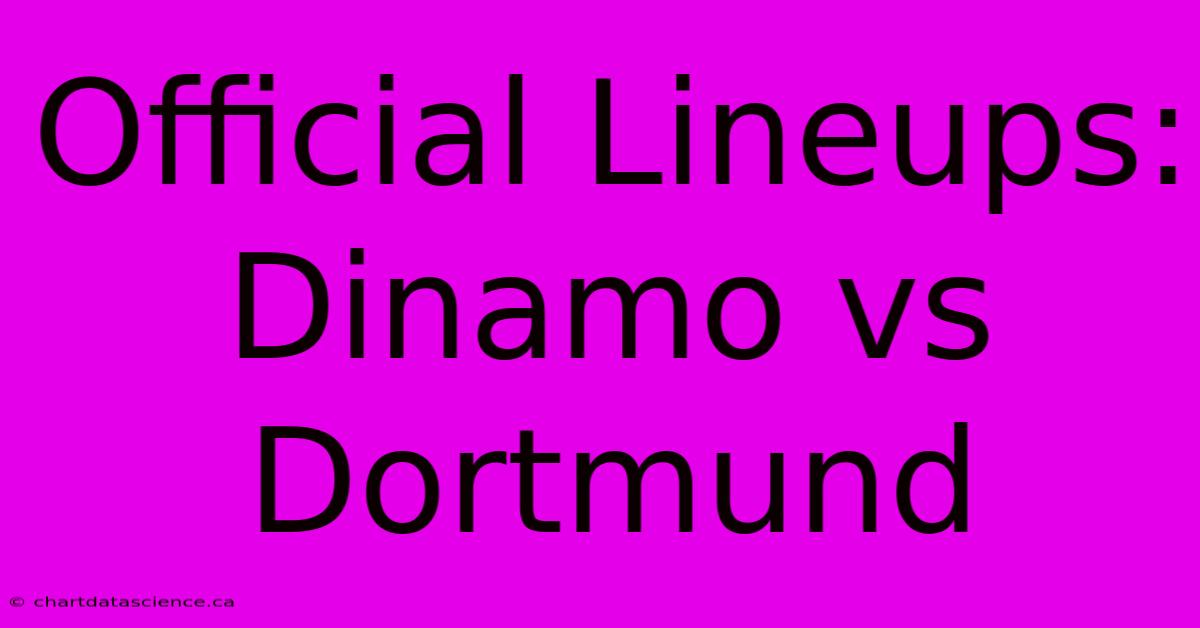 Official Lineups: Dinamo Vs Dortmund