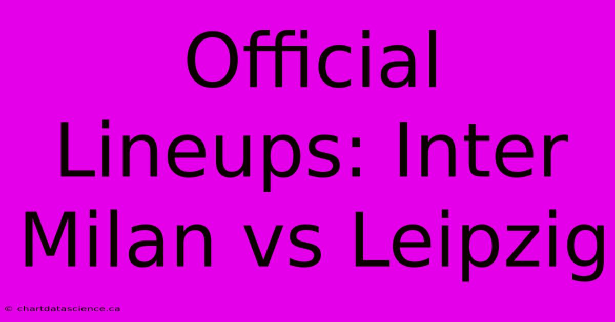 Official Lineups: Inter Milan Vs Leipzig