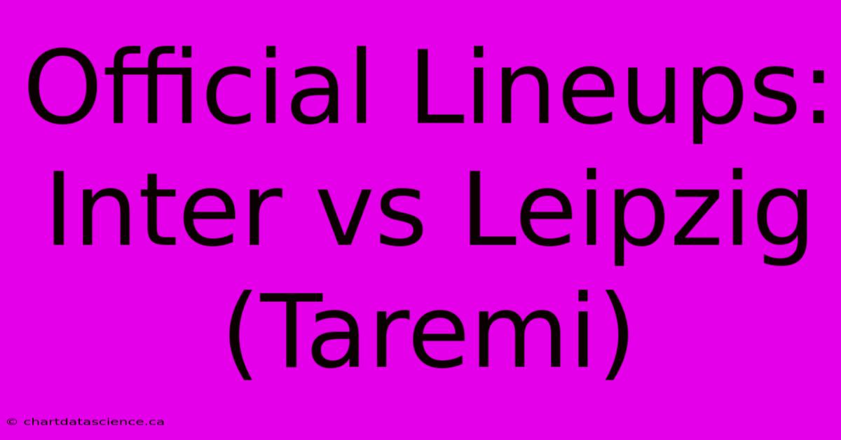 Official Lineups: Inter Vs Leipzig (Taremi)